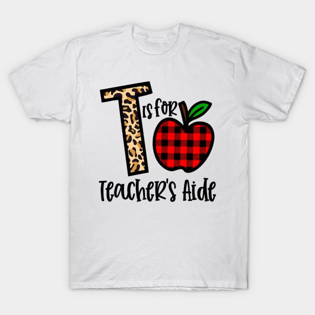 T Is For Teacher’s  Back To School Teacher T-Shirt by torifd1rosie